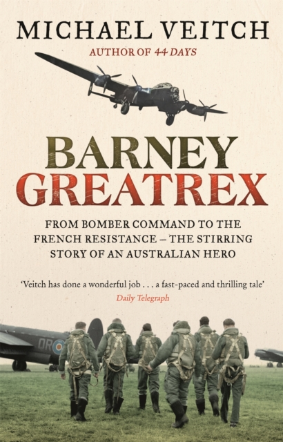 Barney Greatrex : From Bomber Command to the French Resistance - the stirring story of an Australian hero, Paperback / softback Book