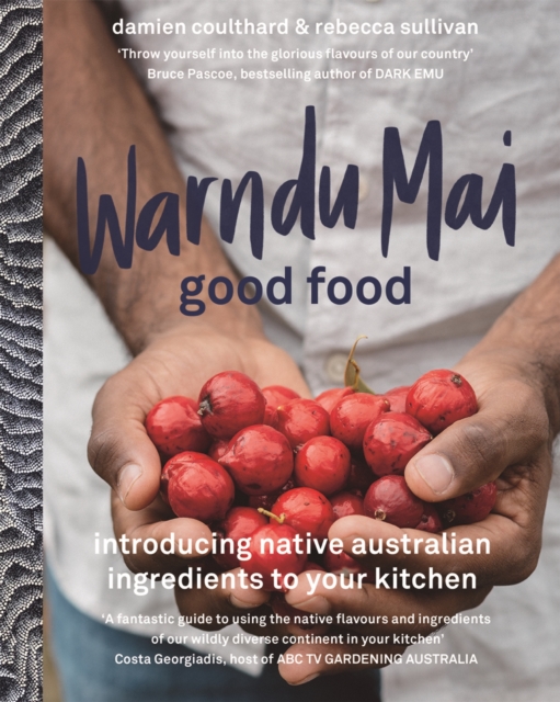 Warndu Mai (Good Food) : Introducing native Australian ingredients to your kitchen, Hardback Book