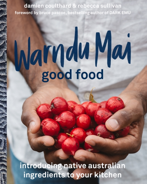 Warndu Mai (Good Food) : Introducing native Australian ingredients to your kitchen, EPUB eBook