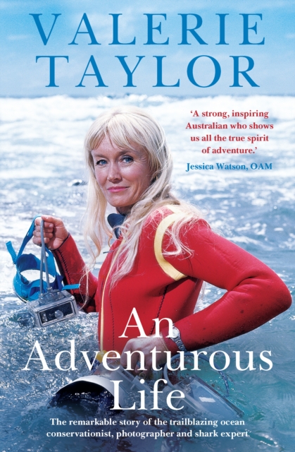 Valerie Taylor: An Adventurous Life : The remarkable story of the trailblazing ocean conservationist, photographer and shark expert, EPUB eBook