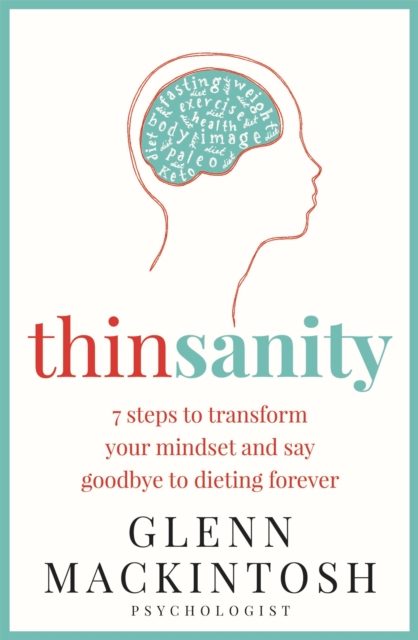 Thinsanity : 7 Steps to Transform Your Mindset and Say Goodbye to Dieting Forever, Paperback / softback Book