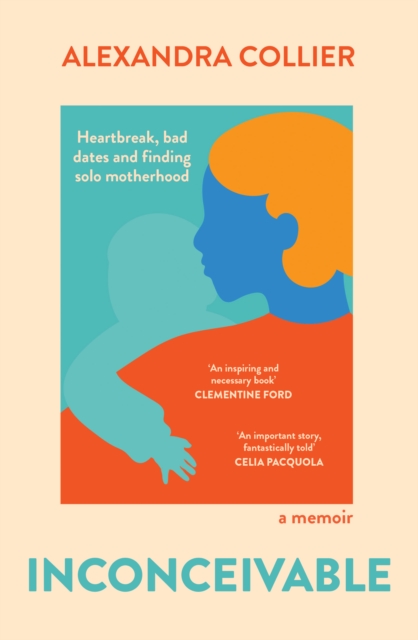 Inconceivable : Heartbreak, bad dates and finding solo motherhood, EPUB eBook