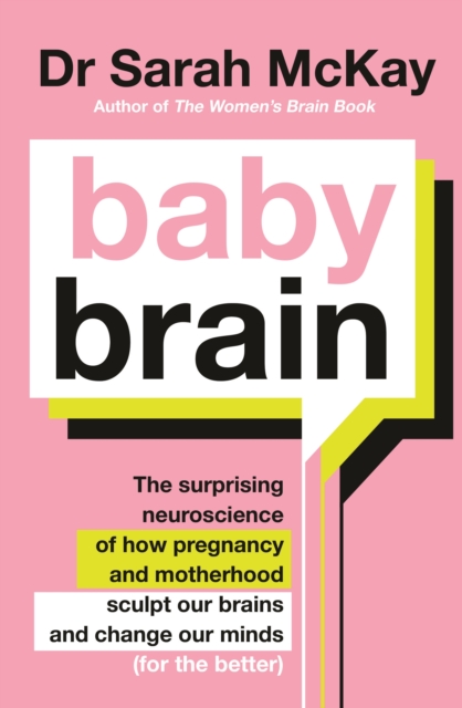 Baby Brain : The surprising neuroscience of how pregnancy and motherhood sculpt our brains and change our minds (for the better), EPUB eBook