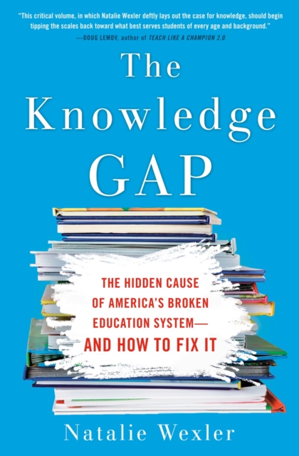 The Knowledge Gap : The Hidden Cause of America's Broken Education System - And How To Fix It, Paperback / softback Book