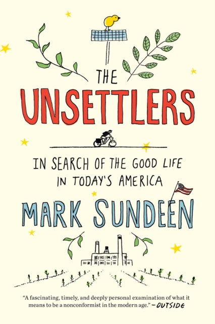 The Unsettlers : In Search of the Good Life in Today's America, Paperback / softback Book