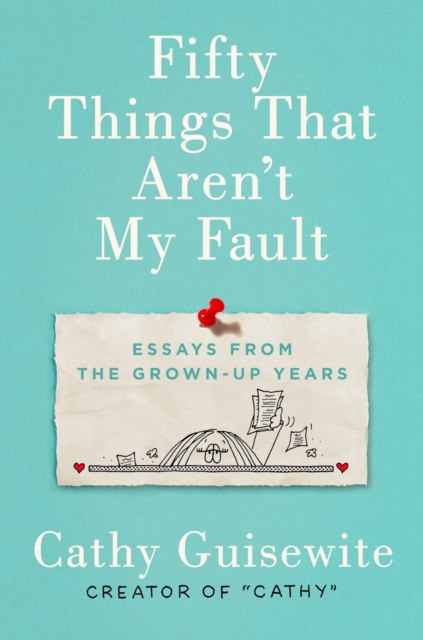Fifty Things That Aren't My Fault : Essays from the Grown-Up Years, Hardback Book