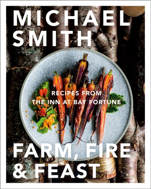 Farm, Fire & Feast : Recipes from the Inn at Bay Fortune, Hardback Book