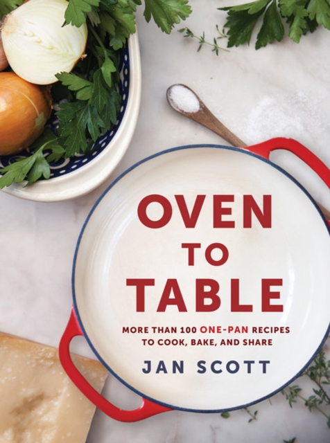 Oven To Table : More Than 100 One-Pan Recipes to Cook, Bake, and Share, Paperback / softback Book