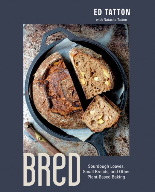 Bred : Sourdough Loaves, Small Breads, and Other Plant-Based Baking, Hardback Book
