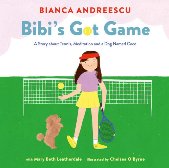 Bibi's Got Game : A Story about Tennis, Meditation and a Dog Named Coco, Hardback Book