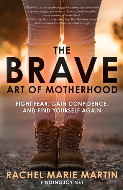 The Brave Art of Motherhood: Fight Fear, Gain Confidence and Find Yourself Again, Paperback / softback Book