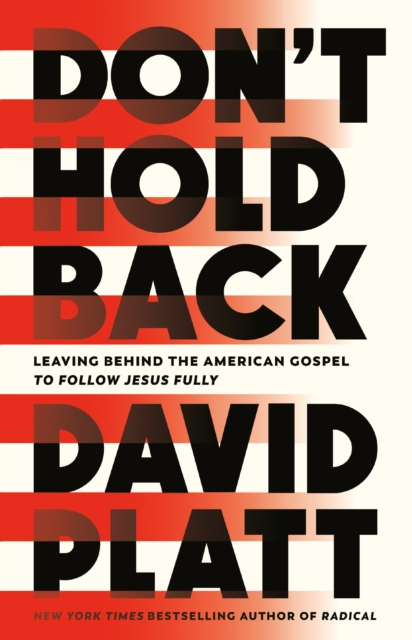 Don't Hold Back : Leaving Behind the American Gospel to Follow Jesus Fully, Hardback Book