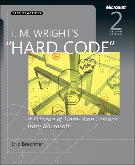 I.M. Wright's Hard Code : A Decade of Hard-Won Lessons from Microsoft, PDF eBook