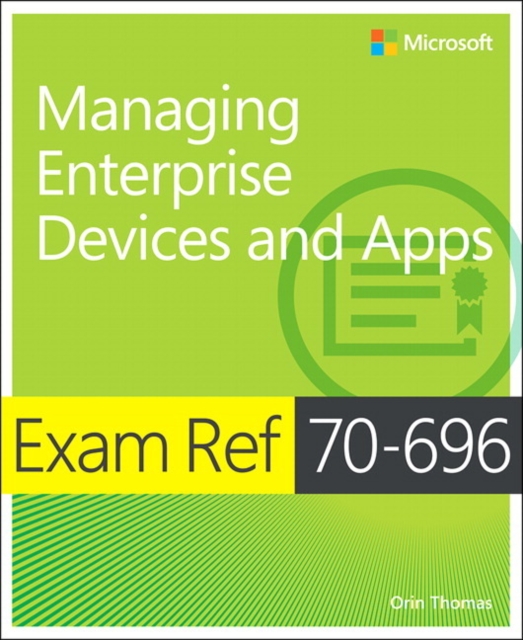 Exam Ref 70-696 Managing Enterprise Devices and Apps (MCSE), Paperback Book