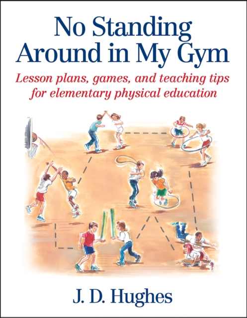 No Standing Around in My Gym : Lesson plans, games, and teaching tips for elementary physical education, Paperback / softback Book