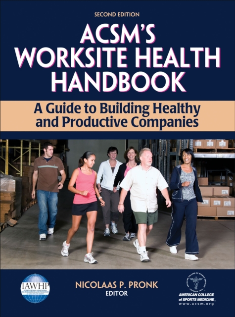 ACSM's Worksite Health Handbook : A Guide to Building Healthy and Productive Companies, Hardback Book