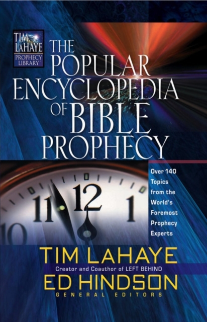 The Popular Encyclopedia of Bible Prophecy : Over 150 Topics from the World's Foremost Prophecy Experts, Hardback Book