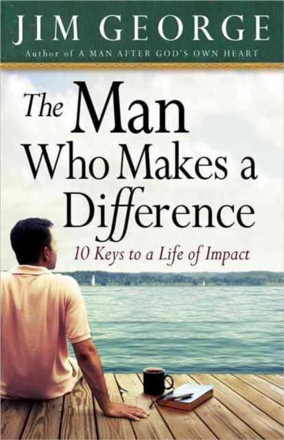 The Man Who Makes A Difference : 10 Keys to a Life of Impact, Paperback / softback Book