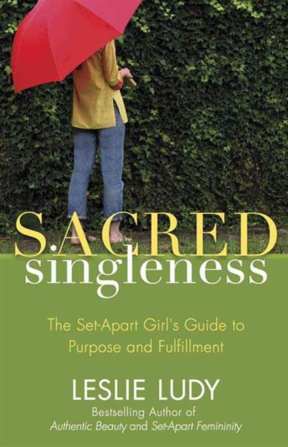 Sacred Singleness : The Set-Apart Girl's Guide to Purpose and Fulfillment, Paperback / softback Book