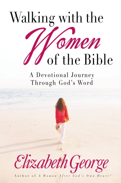 Walking with the Women of the Bible : A Devotional Journey Through God's Word, EPUB eBook
