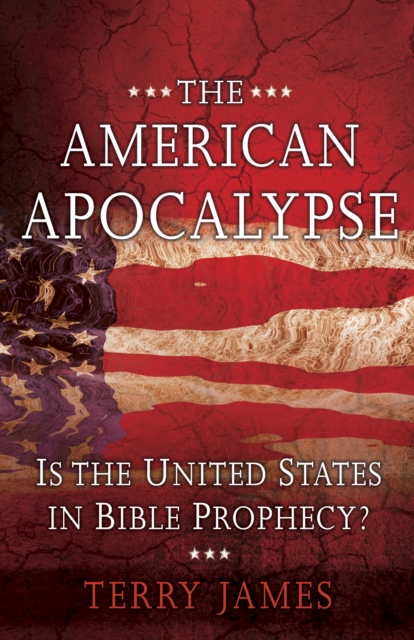 The American Apocalypse : Is the United States in Bible Prophecy?, PDF eBook