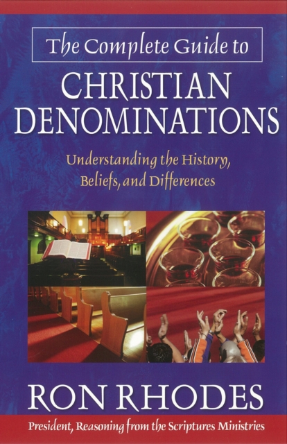 The Complete Guide to Christian Denominations : Understanding the History, Beliefs, and Differences, EPUB eBook