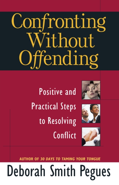 Confronting Without Offending : Positive and Practical Steps to Resolving Conflict, EPUB eBook