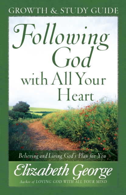 Following God with All Your Heart Growth and Study Guide : Believing and Living God's Plan for You, EPUB eBook