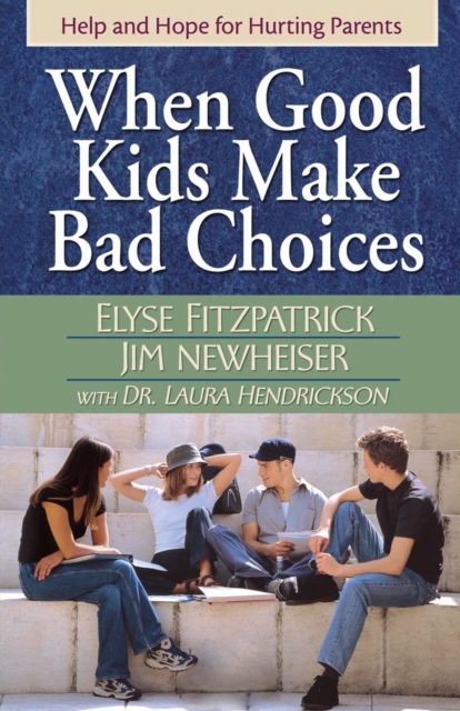 When Good Kids Make Bad Choices : Help and Hope for Hurting Parents, EPUB eBook