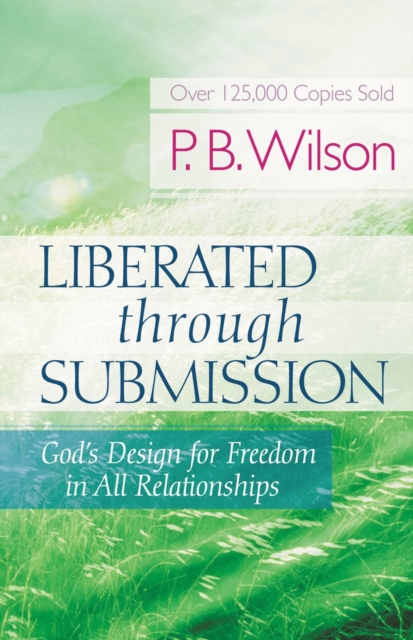 Liberated Through Submission : God's Design for Freedom in All Relationships, EPUB eBook