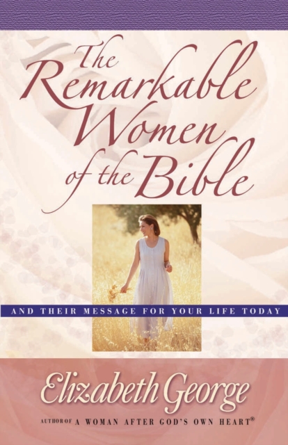 The Remarkable Women of the Bible : And Their Message for Your Life Today, EPUB eBook