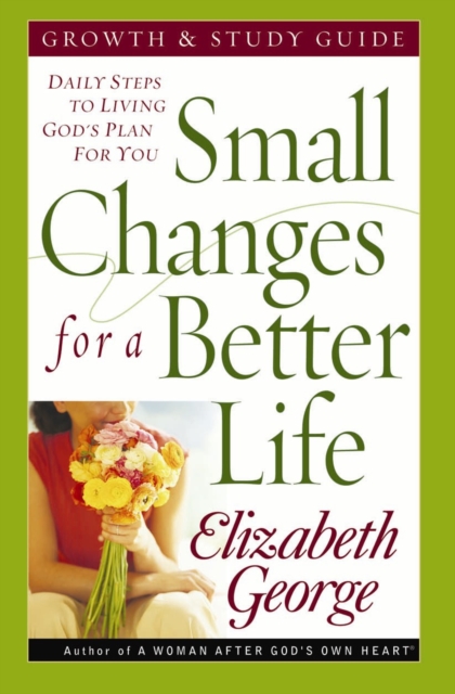 Small Changes for a Better Life Growth and Study Guide : Daily Steps to Living God's Plan for You, EPUB eBook