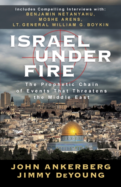 Israel Under Fire : The Prophetic Chain of Events That Threatens the Middle East, PDF eBook