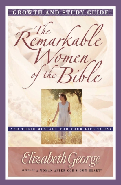 The Remarkable Women of the Bible Growth and Study Guide : And Their Message for Your Life Today, EPUB eBook