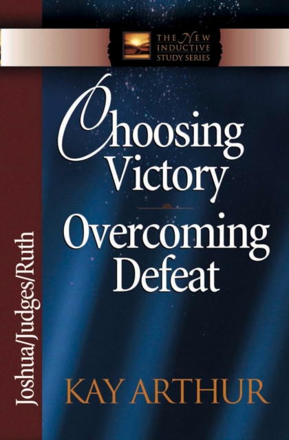 Choosing Victory, Overcoming Defeat : Joshua, Judges, Ruth, EPUB eBook