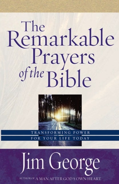 The Remarkable Prayers of the Bible : Transforming Power for Your Life Today, EPUB eBook