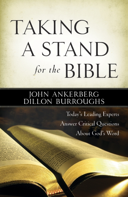 Taking a Stand for the Bible : Today's Leading Experts Answer Critical Questions About God's Word, PDF eBook