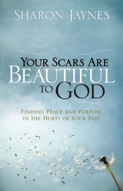 Your Scars Are Beautiful to God : Finding Peace and Purpose in the Hurts of Your Past, EPUB eBook