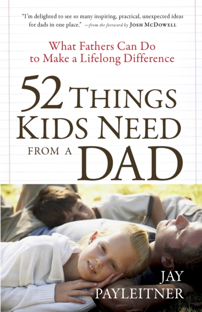 52 Things Kids Need from a Dad : What Fathers Can Do to Make a Lifelong Difference, EPUB eBook