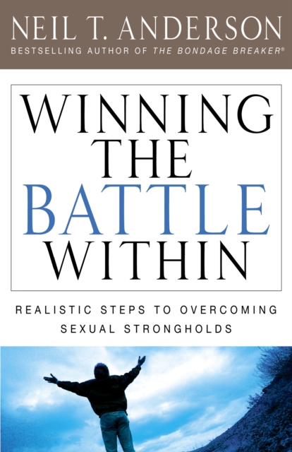 Winning the Battle Within : Realistic Steps to Overcoming Sexual Strongholds, EPUB eBook