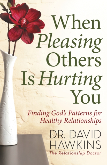 When Pleasing Others Is Hurting You : Finding God's Patterns for Healthy Relationships, EPUB eBook