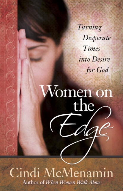 Women on the Edge : Turning Desperate Times into Desire for God, EPUB eBook