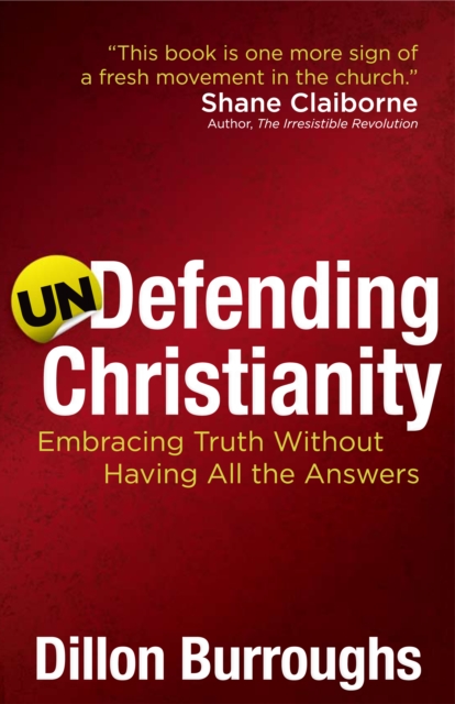 Undefending Christianity : Embracing Truth Without Having All the Answers, EPUB eBook