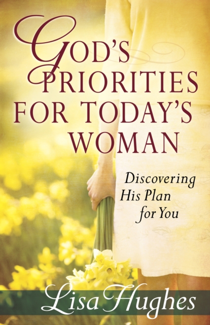 God's Priorities for Today's Woman : Discovering His Plan for You, EPUB eBook