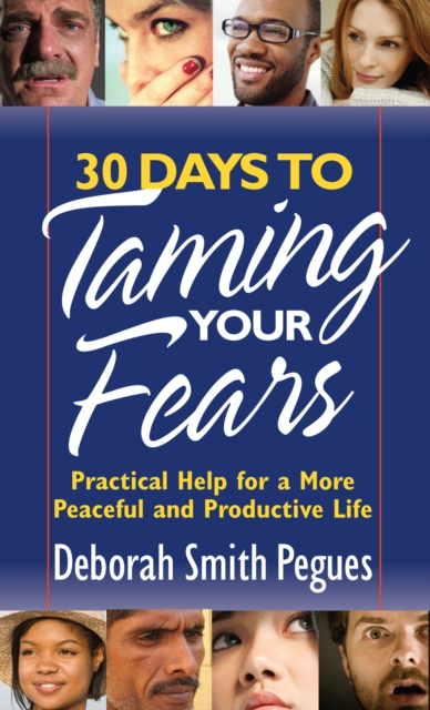 30 Days to Taming Your Fears : Practical Help for a More Peaceful and Productive Life, EPUB eBook