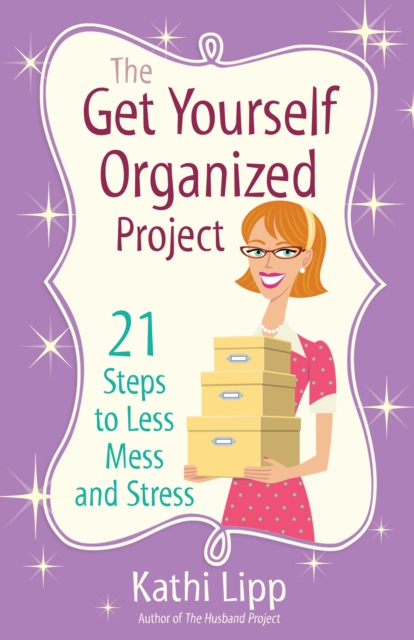 The Get Yourself Organized Project : 21 Steps to Less Mess and Stress, EPUB eBook
