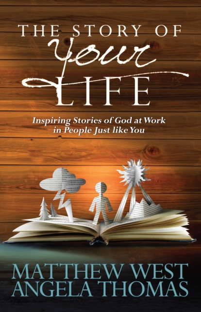 The Story of Your Life : Inspiring Stories of God at Work in People Just like You, EPUB eBook