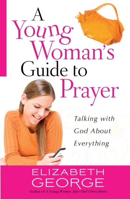 A Young Woman's Guide to Prayer : Talking with God About Everything, EPUB eBook