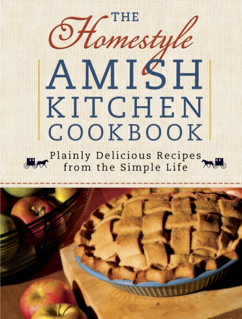 The Homestyle Amish Kitchen Cookbook : Plainly Delicious Recipes from the Simple Life, EPUB eBook