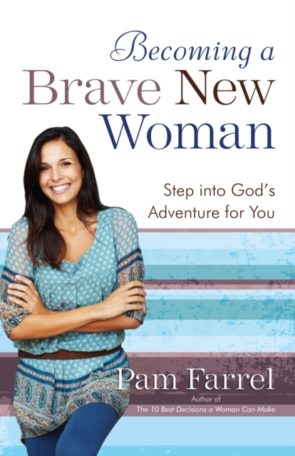 Becoming a Brave New Woman : Step into God's Adventure for You, EPUB eBook